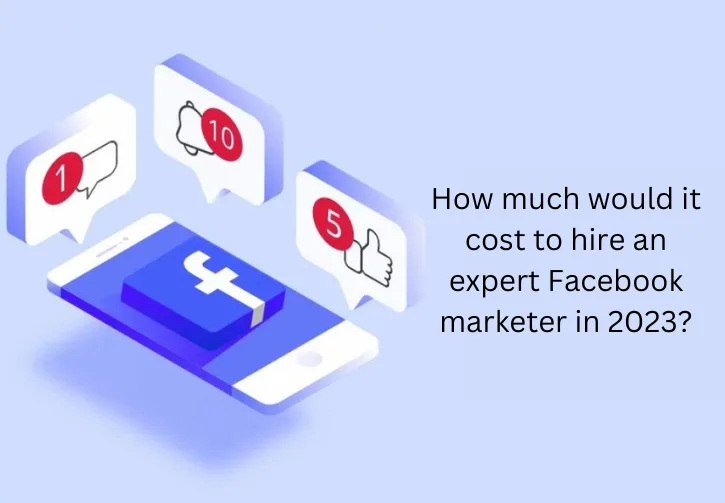 How much would it cost to hire an expert Facebook marketer in 2023?