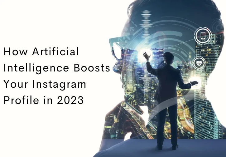 How Artificial Intelligence Boosts Your Instagram Profile in 2023