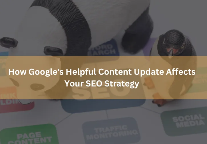 Adapting to Change: How Google's Helpful Content Update Affects Your SEO Strategy