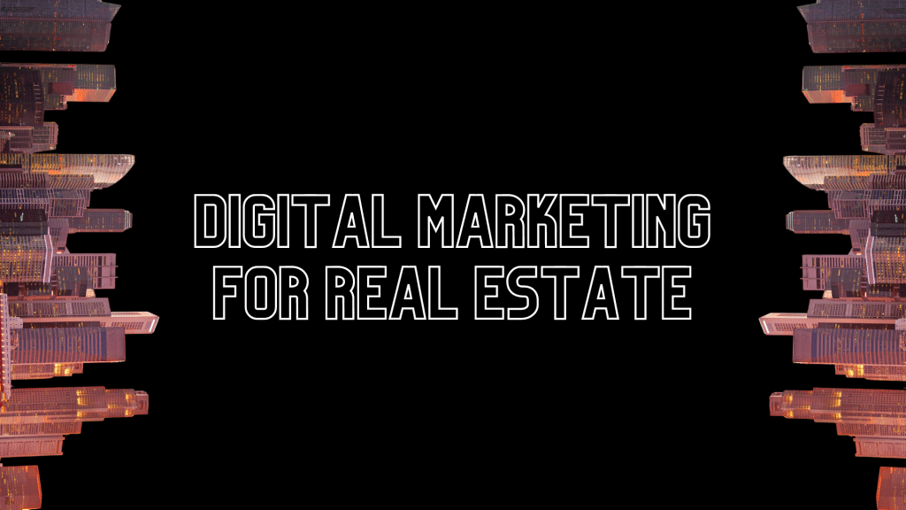 From listings to leads why real estate business needs a digital marketing expert