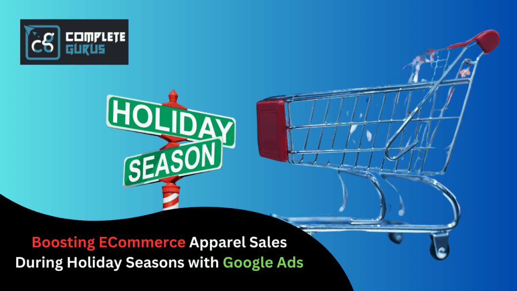 Boosting ecommerce apparel sales during holiday seasons with google ads