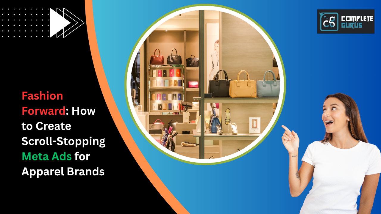 Fashion Forward: How to Create Scroll-Stopping Meta Ads for Apparel Brands