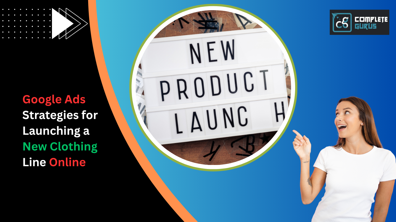 Google Ads Strategies for Launching a New Clothing Line Online