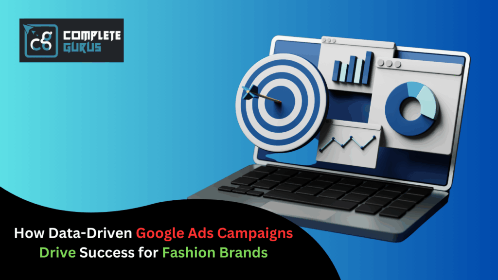 How data-driven google ads campaigns drive success for fashion brands