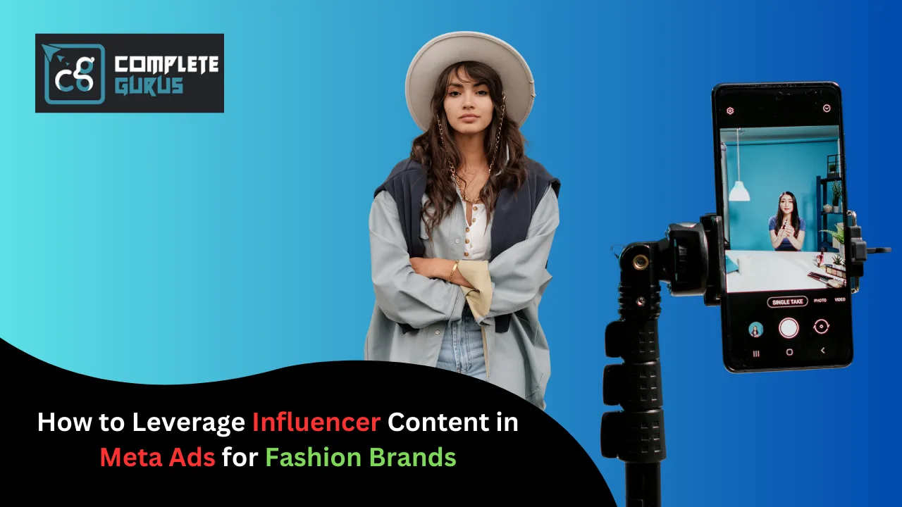 How to Leverage Influencer Content in Meta Ads for Fashion Brands