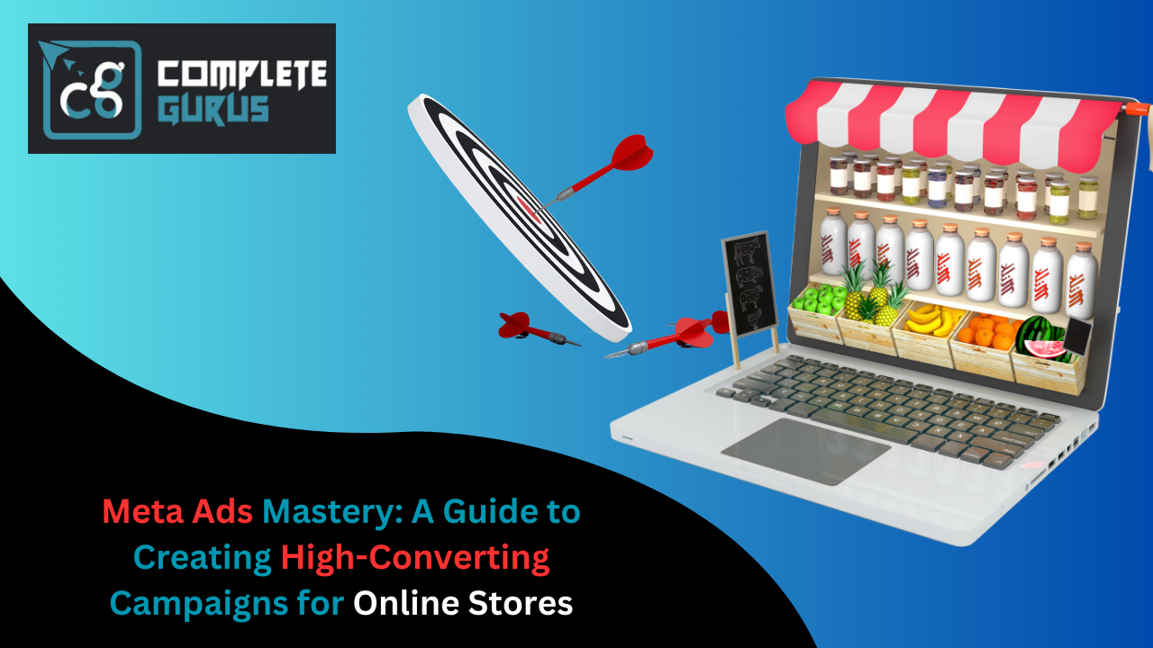 Meta Ads Mastery: A Guide to Creating High-Converting Campaigns for Online Stores