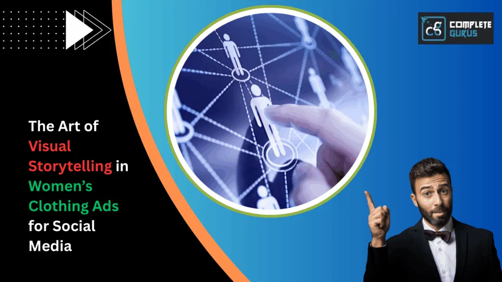 The Art Of Visual Storytelling In Women’s Clothing Ads For Social Media 4 Complete gurus digital marketing agency