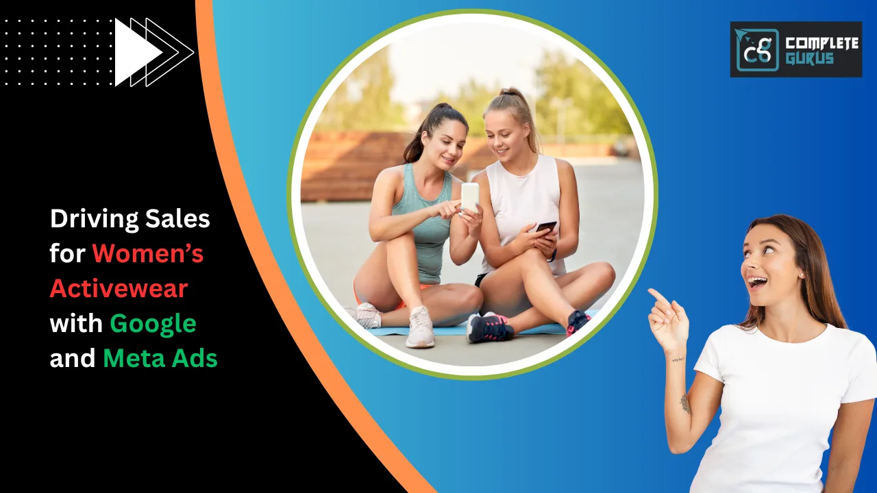 Driving Sales for Women’s Activewear with Google and Meta Ads