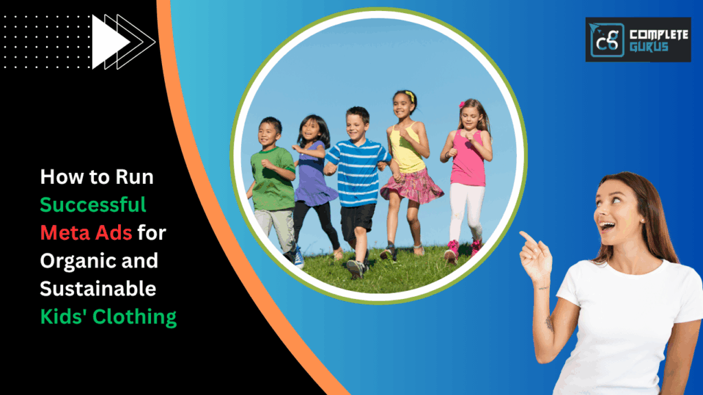 How to run successful meta ads for organic and sustainable kids' clothing