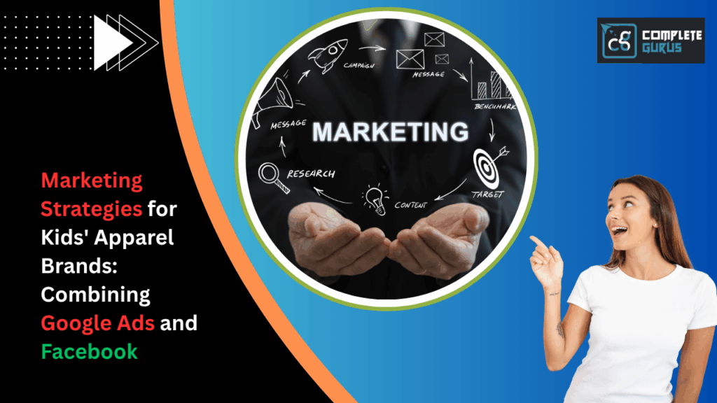 Marketing strategies for kids' apparel brands: combining google ads and facebook