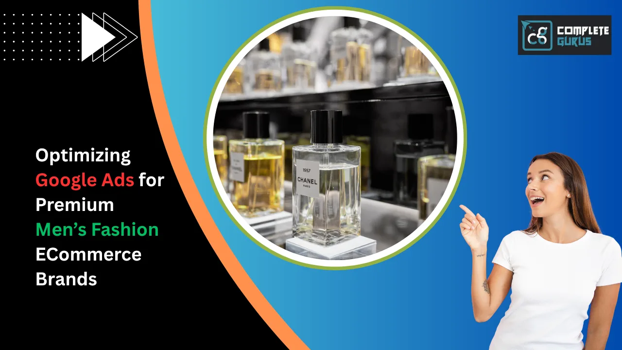 Optimizing Google Ads for Premium Men’s Fashion E-Commerce Brands