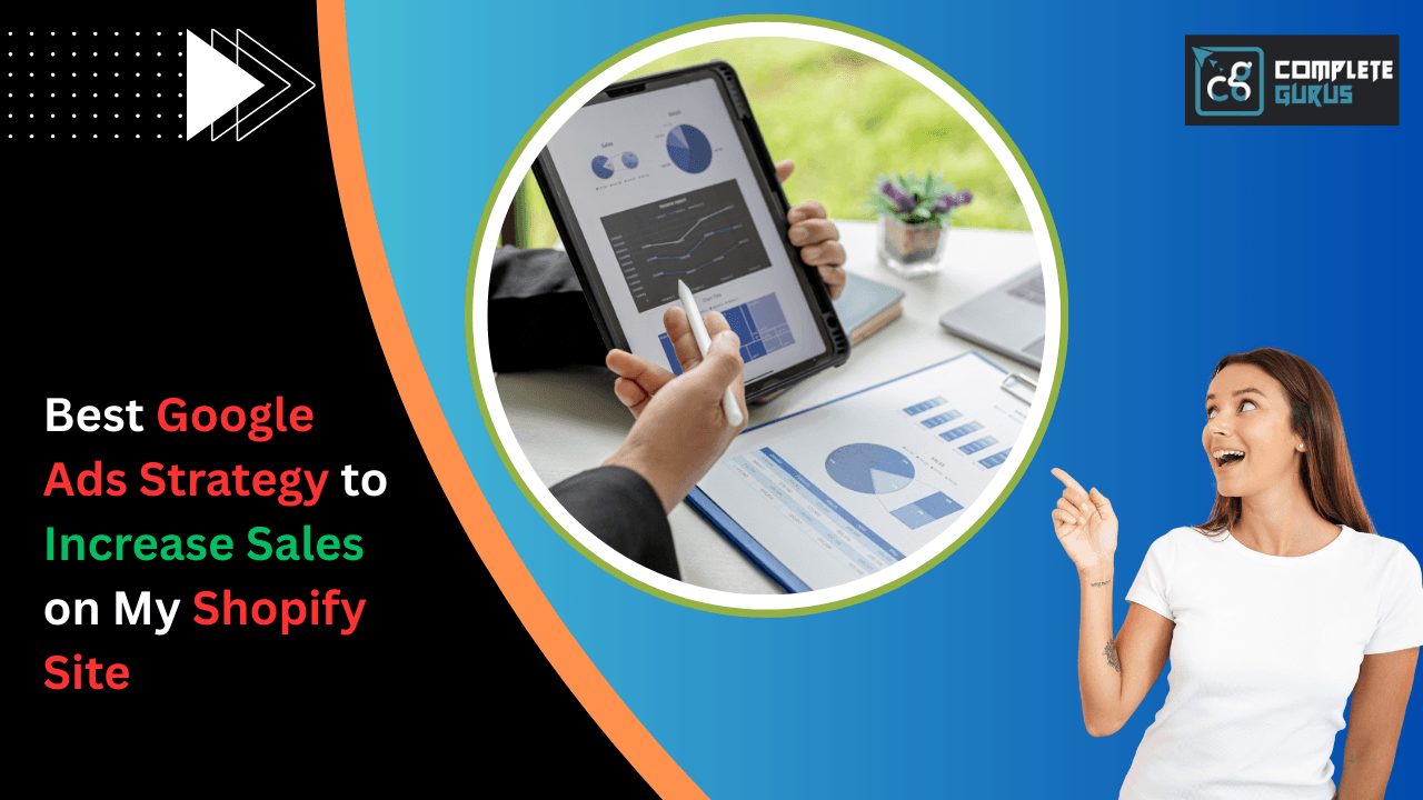 Best Google Ads Strategy to Increase Sales on My Shopify Site