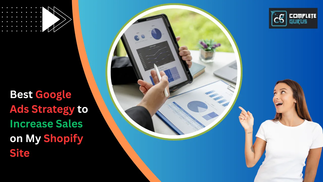 Best Google Ads Strategy to Increase Sales on My Shopify Site