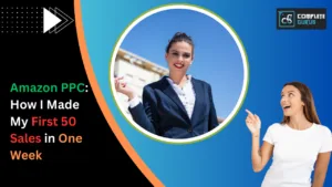 Amazon Ppc: How I Made My First 50 Sales In One Week 8 Complete gurus digital marketing agency