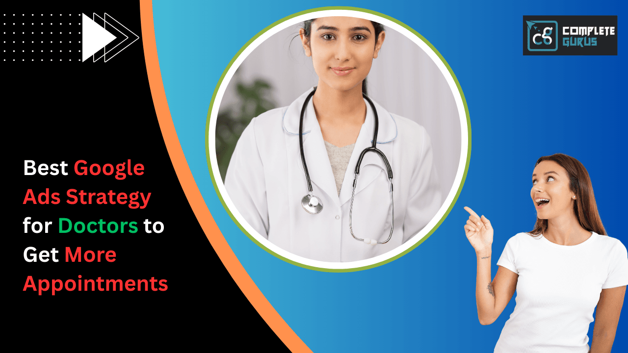 Best Google Ads Strategy for Doctors to Get More Appointments