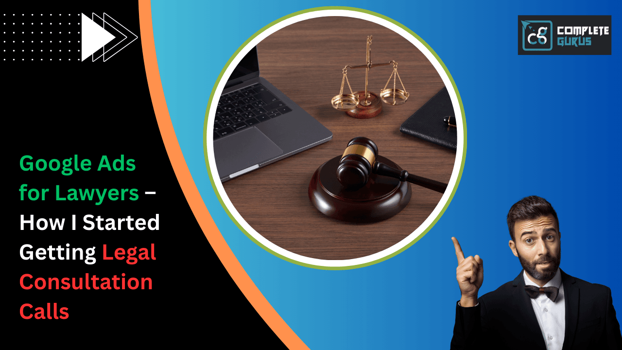 Google Ads for Lawyers – How I Started Getting Legal Consultation Calls