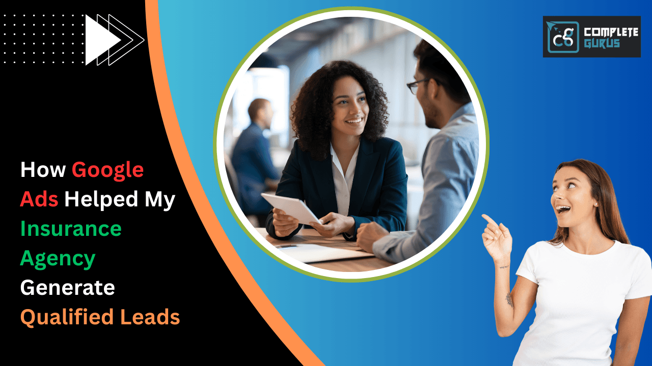 How Google Ads Helped My Insurance Agency Generate Qualified Leads