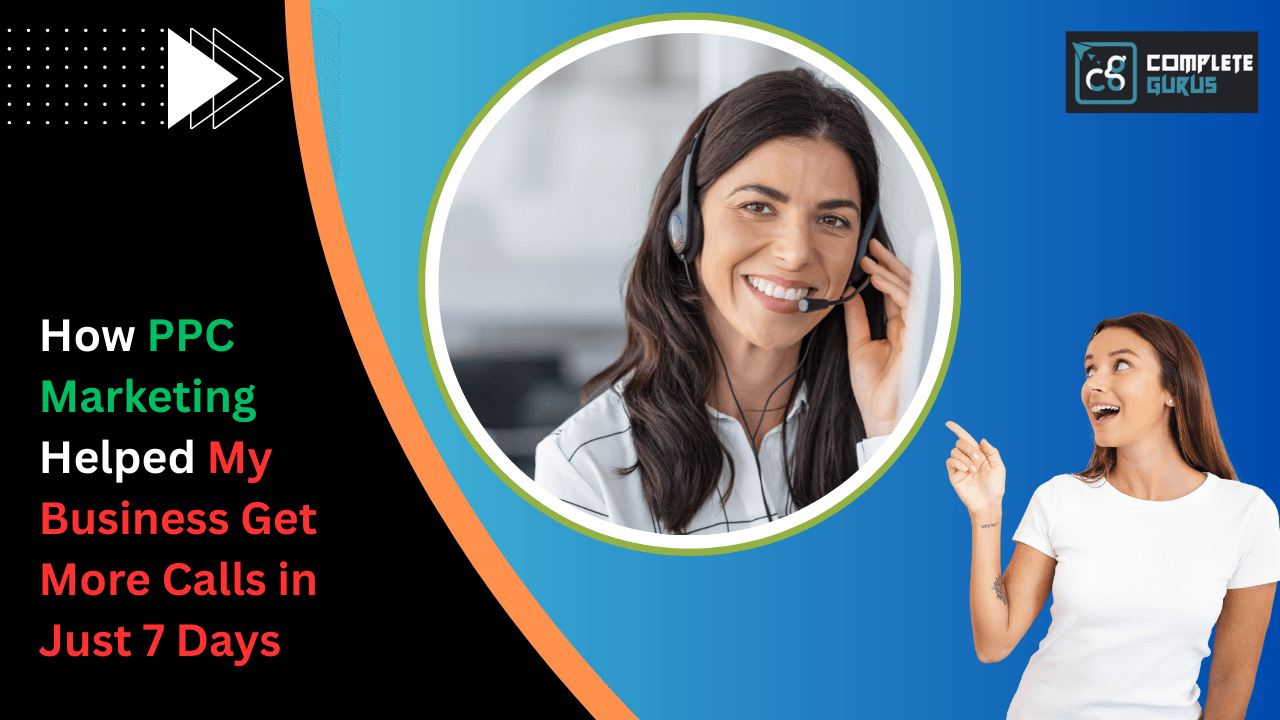 How PPC Marketing Helped My Business Get More Calls in Just 7 Days