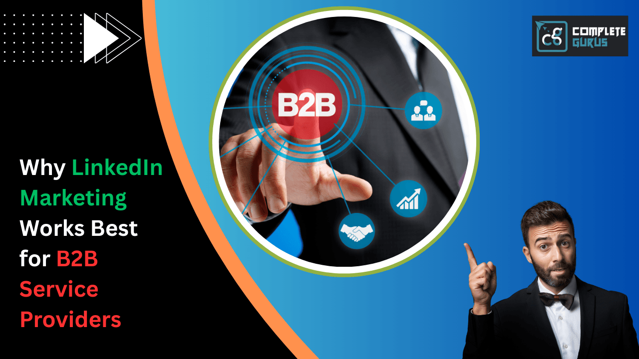 Why LinkedIn Marketing Works Best for B2B Service Providers