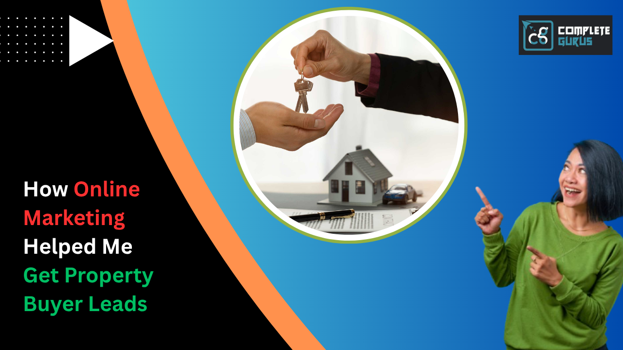 How Online Marketing Helped Me Get Property Buyer Leads