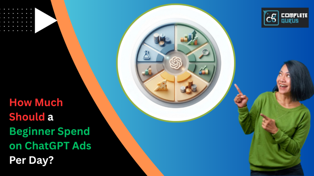 How-Much-Should-a-Beginner-Spend-on-ChatGPT-Ads-Per-Day.png