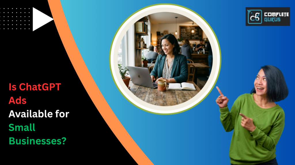 Is ChatGPT Ads Available for Small Businesses? 4 Complete Gurus Digital Marketing Agency