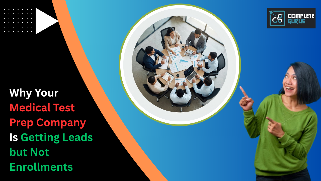 Why Your Medical Test Prep Company Is Getting Leads but Not Enrollments