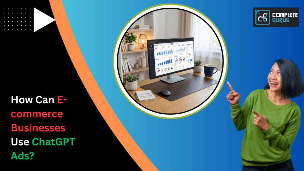 How Can E-commerce Businesses Use ChatGPT Ads? 4 How-Can-E-commerce-Businesses-Use-ChatGPT-Ads.png