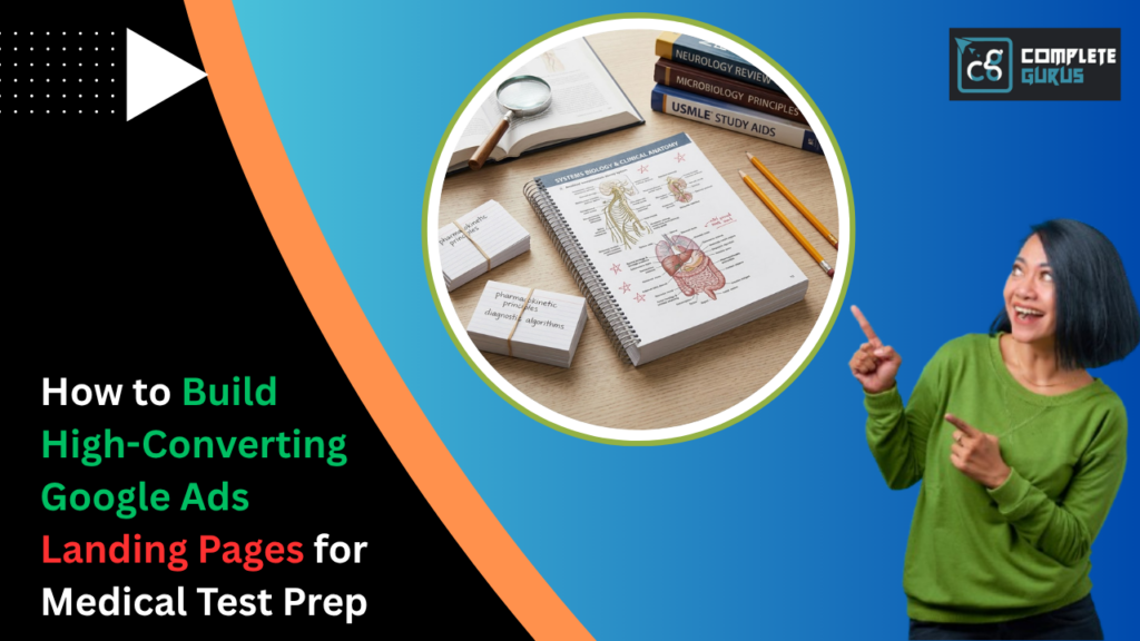 How to Build High-Converting Google Ads Landing Pages for Medical Test Prep 4 Complete Gurus Digital Marketing Agency