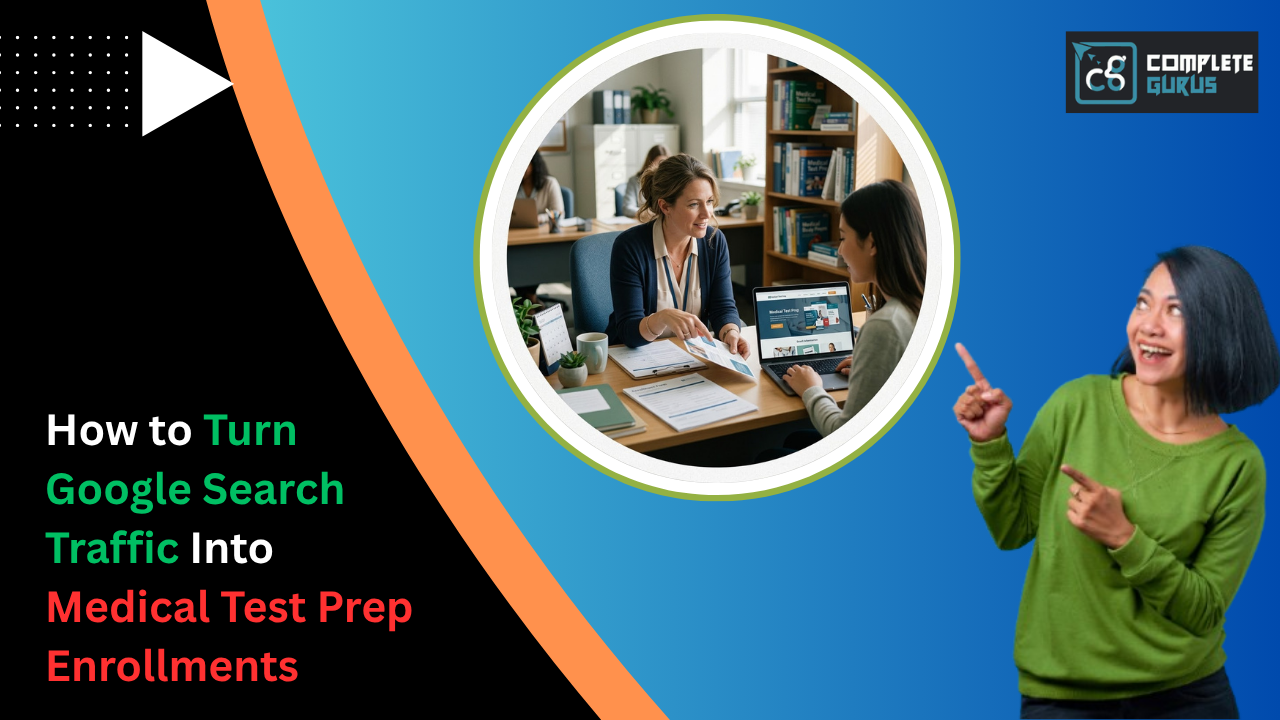 How to Turn Google Search Traffic Into Medical Test Prep Enrollments
